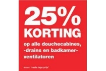 25 korting op alle douchecabines drains en badkamerventilatoren