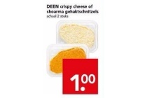 deen crispy cheese of shoarma gehaktschnitzels