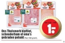 ons thuismerk kipfilet schouderham of oma s gebraden gehakt