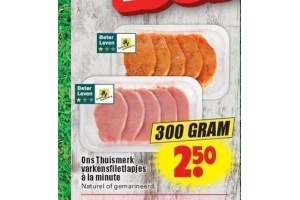ons thuismerk varkensfiletlapjes a la minute