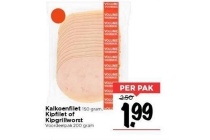 kalkoenfilet 150 gram kipfilet of kipgrillworst voordeelpak 200 gram